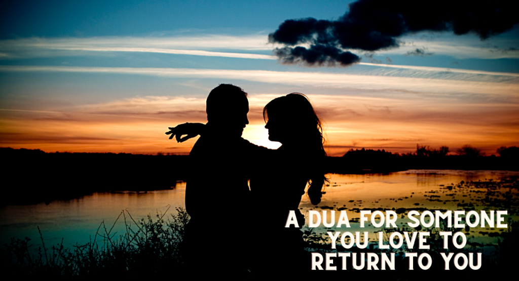 A Dua For Someone You Love To Return To You